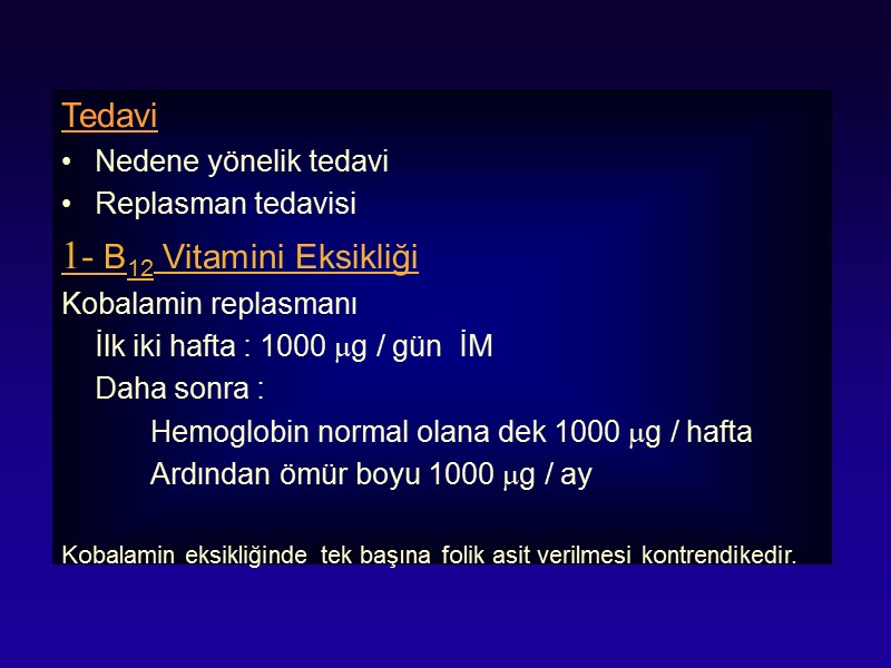 Tedavi  Nedene yönelik tedavi Replasman tedavisi 1- B12 Vitamini Eksikliği Kobalamin replasmanı 